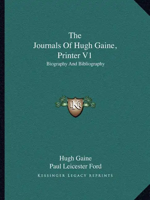 The Journals of Hugh Gaine, Printer V1: Biography and Bibliography - Paperback