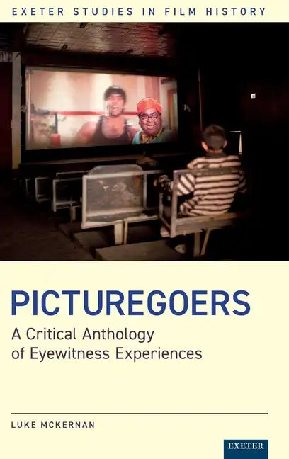Picturegoers: A Critical Anthology of Eyewitness Experiences - Hardcover