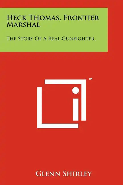 Heck Thomas, Frontier Marshal: The Story Of A Real Gunfighter - Paperback