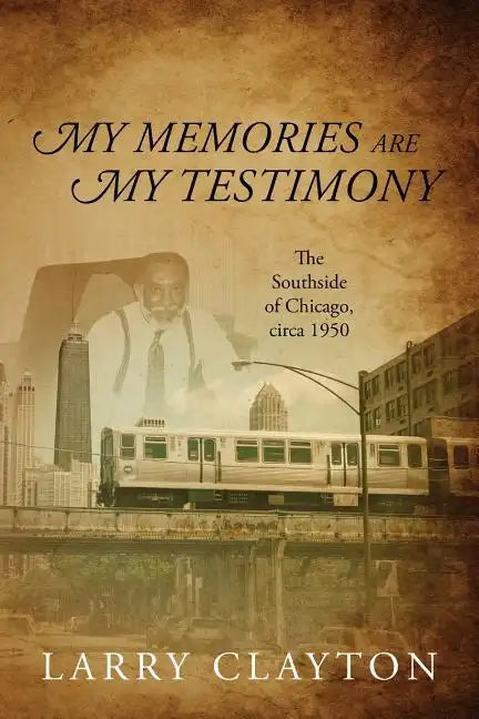 My Memories Are My Testimony: The Southside of Chicago, circa 1950 - Paperback
