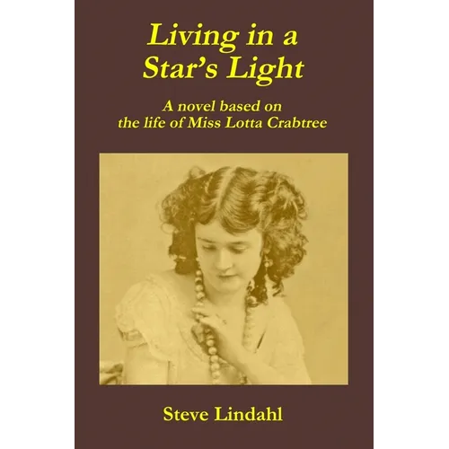 Living in a Star's Light: A novel based on the life of Miss Lotta Crabtree - Paperback