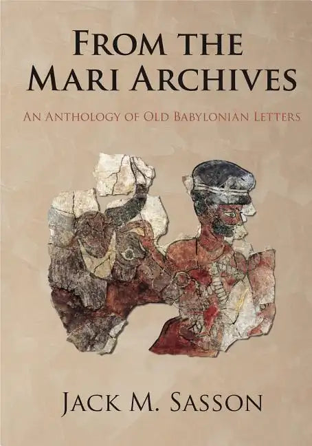 From the Mari Archives: An Anthology of Old Babylonian Letters - Hardcover