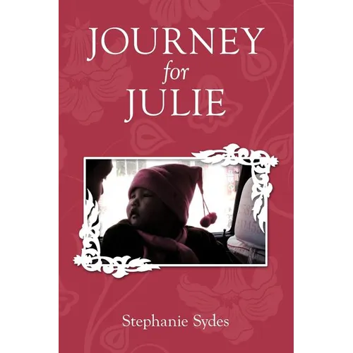 Journey for Julie: Witnessing God's Glory through Toddler Adoption in China - Paperback