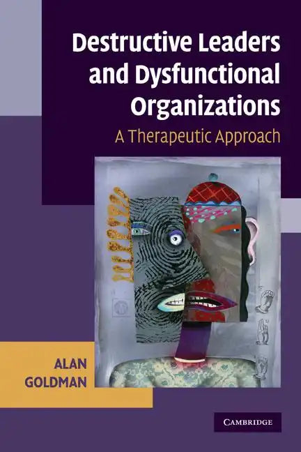Destructive Leaders and Dysfunctional Organizations: A Therapeutic Approach - Paperback
