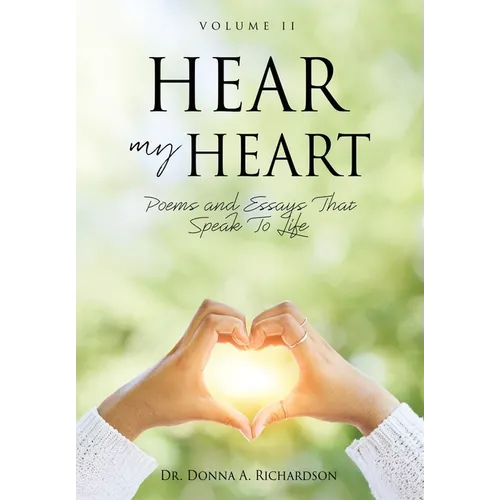 Hear My Heart: Poems and Essays That Speak To Life - Paperback