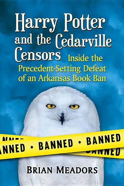 Harry Potter and the Cedarville Censors: Inside the Precedent-Setting Defeat of an Arkansas Book Ban - Paperback