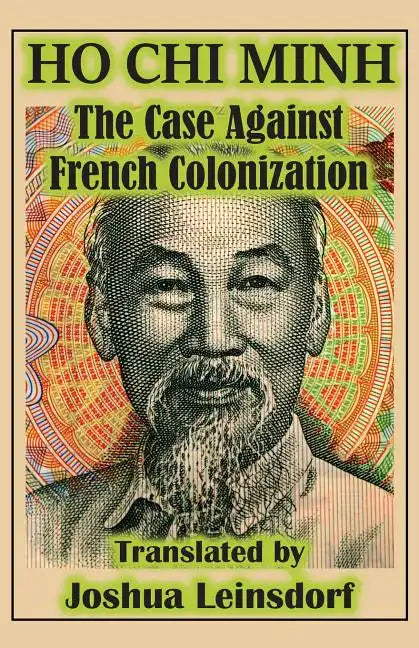 The Case Against French Colonization (Translation): by Ho Chi Minh - Paperback