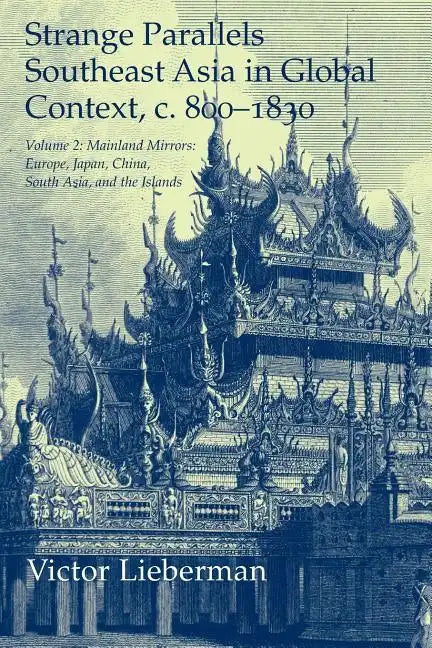 Strange Parallels: Volume 2, Mainland Mirrors: Europe, Japan, China, South Asia, and the Islands: Southeast Asia in Global Context, C.800 - Paperback