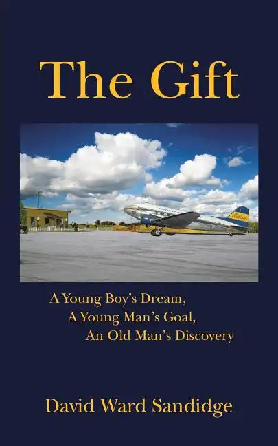 The Gift: A Young Boy's Dream, A Young Man's Goal, An Old Man's Discovery - Paperback
