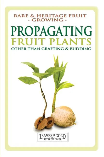 Propagating Fruit Plants: Rare and Heritage Fruit Growing #1 - Paperback
