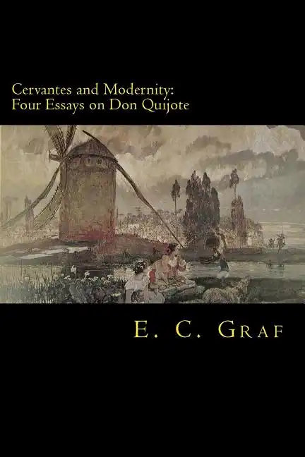 Cervantes and Modernity: Four Essays on Don Quijote - Paperback