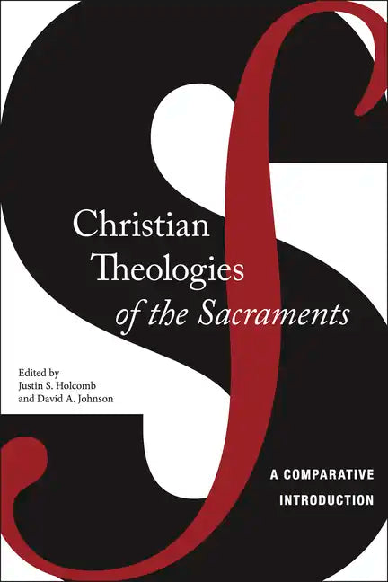 Christian Theologies of the Sacraments: A Comparative Introduction - Paperback