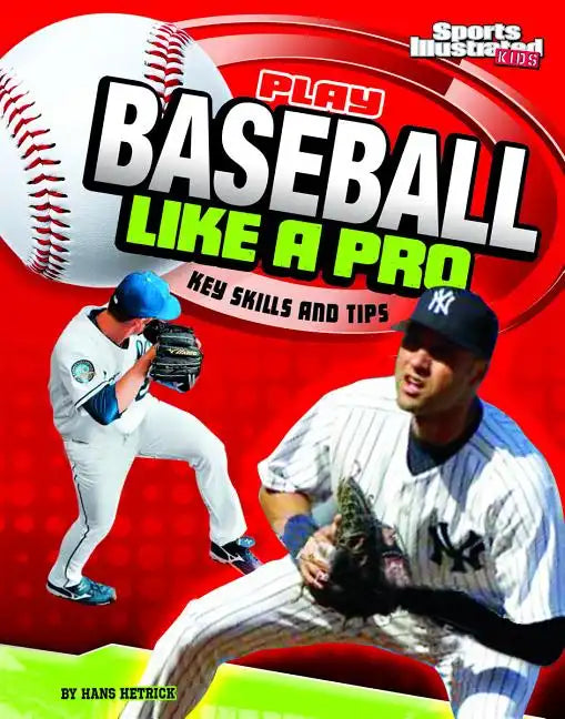 Play Baseball Like a Pro: Key Skills and Tips - Paperback