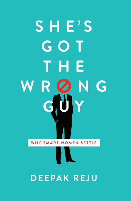 She's Got the Wrong Guy: Why Smart Women Settle - Paperback