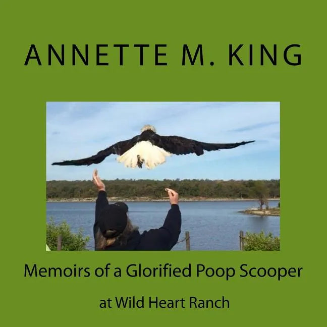 Memoirs of a Glorified Poop Scooper at Wild Heart Ranch: Memoirs of a Glorified Poop Scooper at Wild Heart Ranch - Paperback