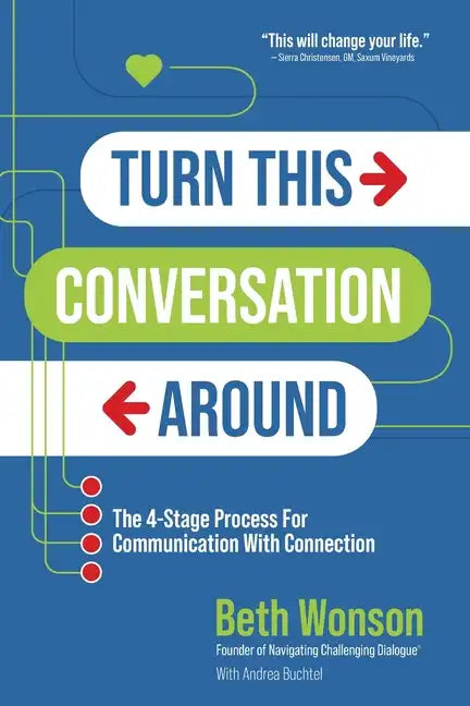 Turn This Conversation Around: The 4-Stage Process for Communication with Connection - Paperback