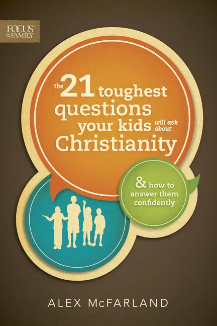 The 21 Toughest Questions Your Kids Will Ask about Christianity - Paperback
