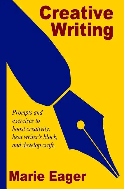 Creative Writing: Prompts and Exercises to Boost Creativity, Beat Writer's Block, and Develop Craft - Paperback