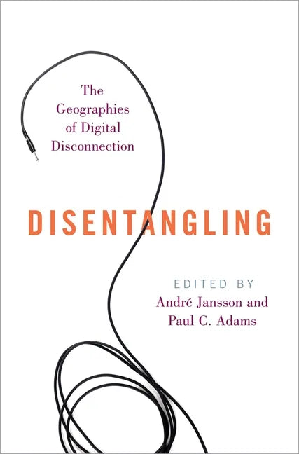 Disentangling: The Geographies of Digital Disconnection - Paperback