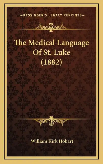 The Medical Language of St. Luke (1882) - Hardcover