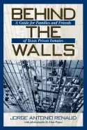 Behind the Walls: A Guide for Families and Friends of Texas Prison Inmates - Paperback
