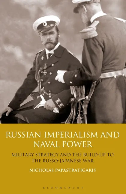 Russian Imperialism and Naval Power: Military Strategy and the Build-Up to the Russo-Japanese War - Paperback