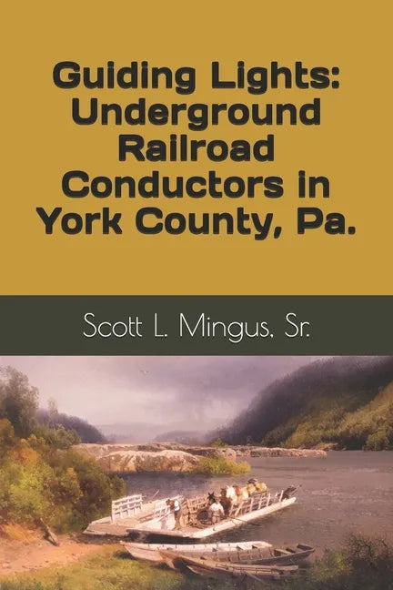 Guiding Lights: Underground Railroad Conductors in York County, Pa. - Paperback