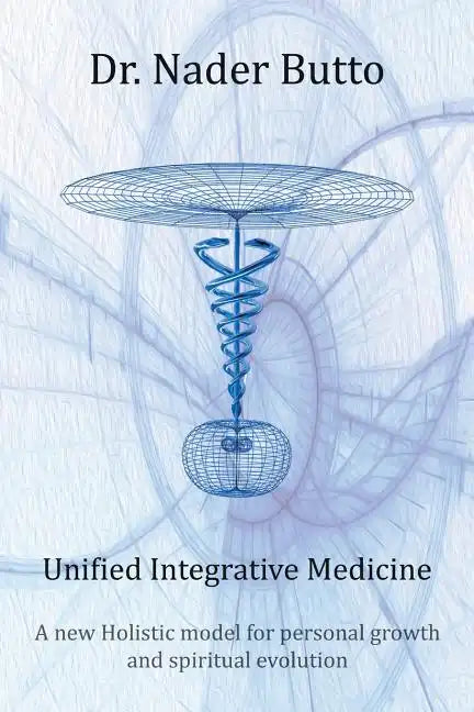 Unified Integrative Medicine: A new Holistic model for personal growth and spiritual evolution - Paperback
