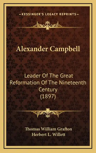 Alexander Campbell: Leader of the Great Reformation of the Nineteenth Century (1897) - Hardcover
