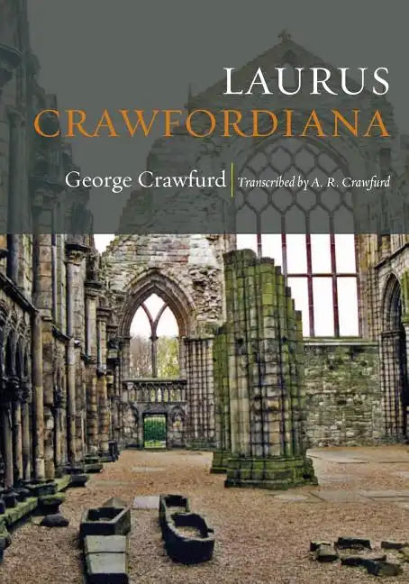 Laurus Crawfordiana: A Manuscript History of Crawfurds - Paperback