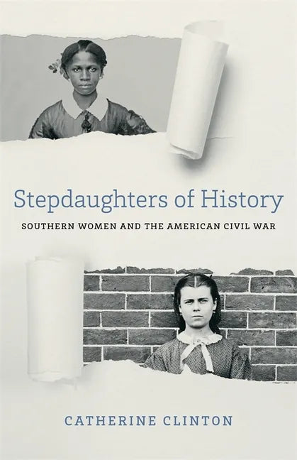 Stepdaughters of History: Southern Women and the American Civil War - Paperback