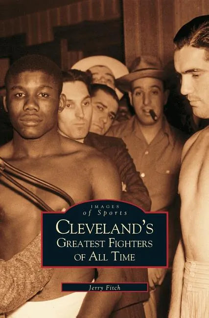 Cleveland's Greatest Fighters of All Time - Hardcover
