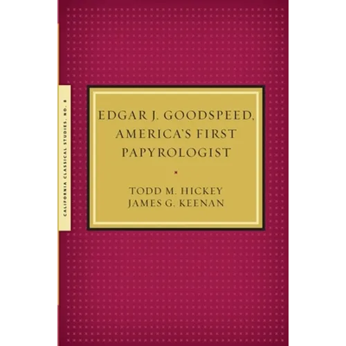 Edgar J. Goodspeed, America's First Papyrologist - Paperback