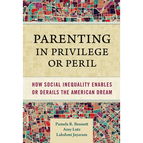 Parenting in Privilege or Peril: How Social Inequality Enables or Derails the American Dream - Paperback
