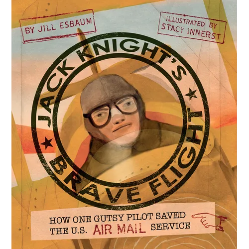 Jack Knight's Brave Flight: How One Gutsy Pilot Saved the US Air Mail Service - Hardcover