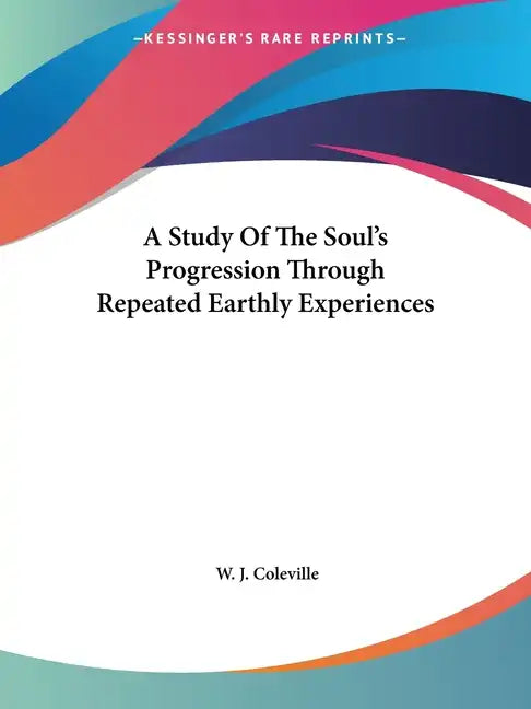 A Study Of The Soul's Progression Through Repeated Earthly Experiences - Paperback