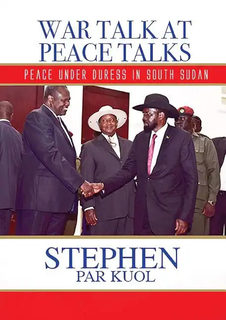 War Talk at Peace Talks: Peace Under Duress in South Sudan - Paperback