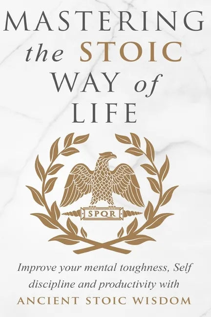 Mastering The Stoic Way Of Life - Paperback