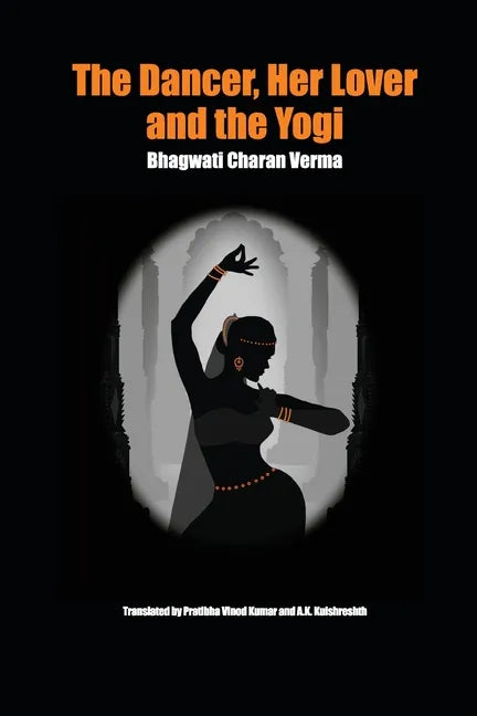 The Dancer, Her Lover and the Yogi: Chitralekha - Paperback