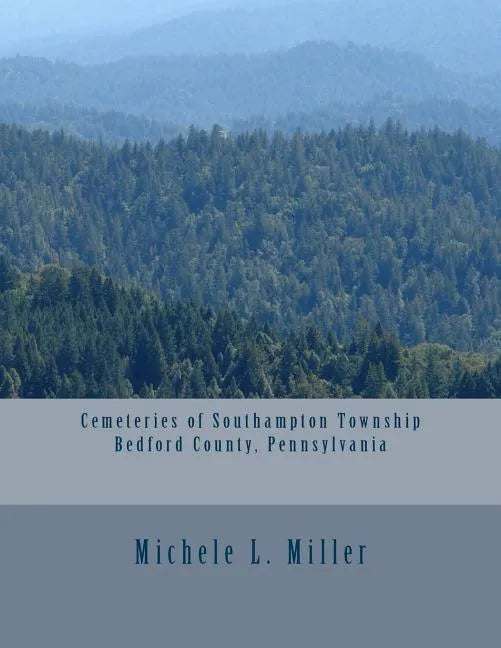 Cemeteries of Southampton Township, Bedford County, Pennsylvania - Paperback