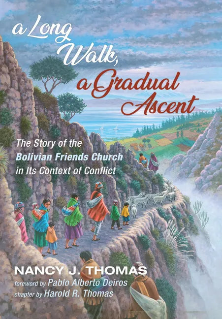 A Long Walk, a Gradual Ascent: The Story of the Bolivian Friends Church in Its Context of Conflict - Hardcover