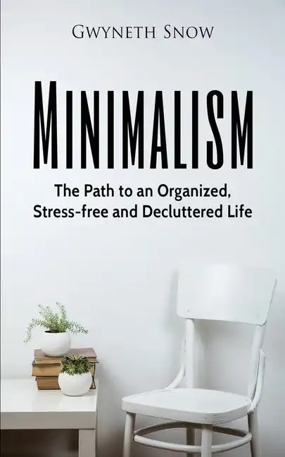 Minimalism: The Path to an Organized, Stress-free and Decluttered Life - Paperback