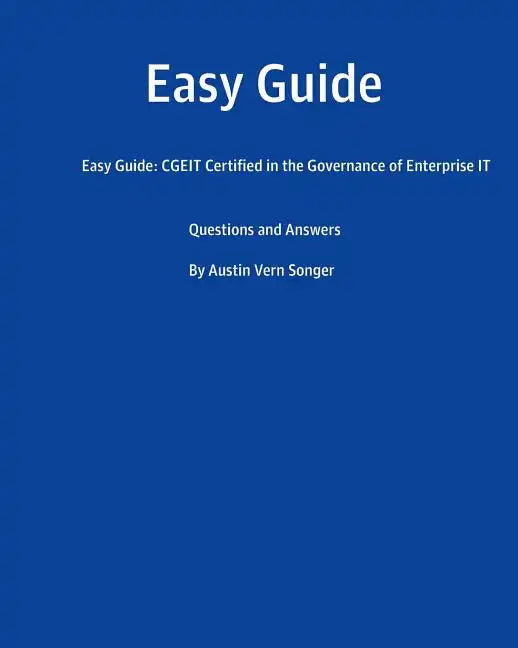 Easy Guide: CGEIT Certified in the Governance of Enterprise IT: Questions and Answers - Paperback