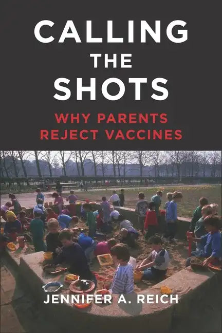 Calling the Shots: Why Parents Reject Vaccines - Hardcover