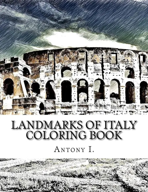 Landmarks of Italy Coloring Book: Coloring Book Landmarks of Italy - Paperback