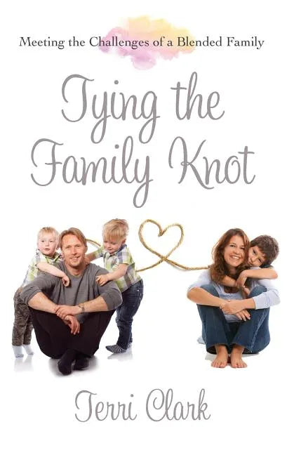 Tying the Family Knot: Meeting the Challenges of a Blended Family - Paperback