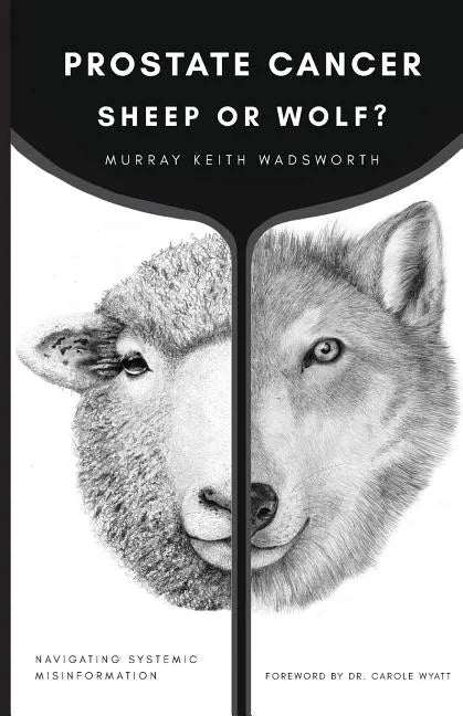 Prostate Cancer: Sheep or Wolf?: Navigating Systemic Misinformation - Paperback