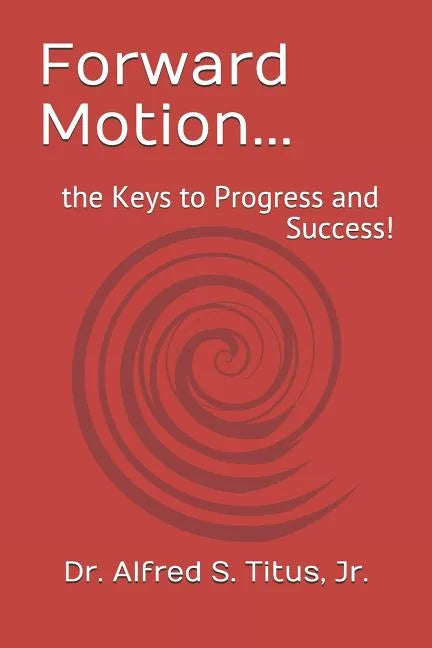 Forward Motion...: the Keys to Progress and Success! - Paperback