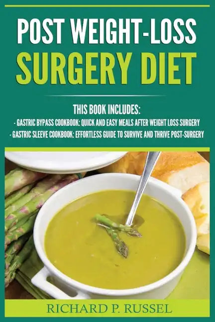 Post Weight-Loss Surgery Diet: Gastric Bypass Cookbook, Gastric Sleeve Cookbook (Quick And Easy, Before & After, Roux-en-Y, Coping Companion) - Paperback