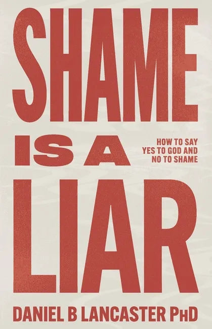 Shame is a Liar: Say Yes to God and No to Shame - Paperback